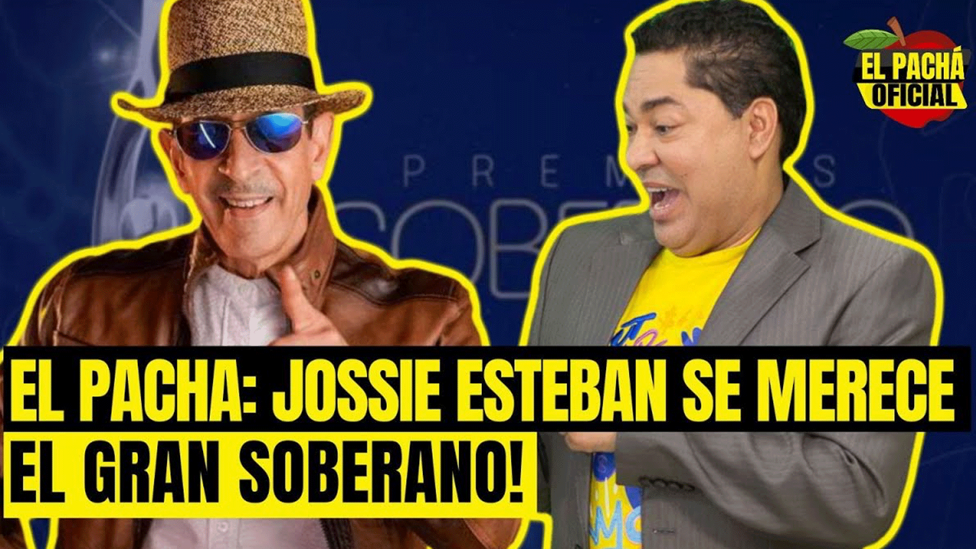 EL PACHA : JOSSIE ESTEBAN SE MERECE EL GRAN SOBERANO