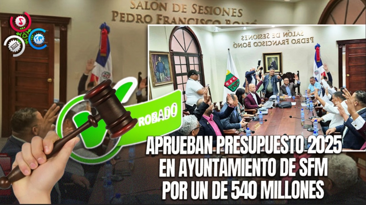 Aprueban Presupuesto 2025 En Ayuntamiento De San Francisco De Macorís Para Desarrollo De La Ciudad