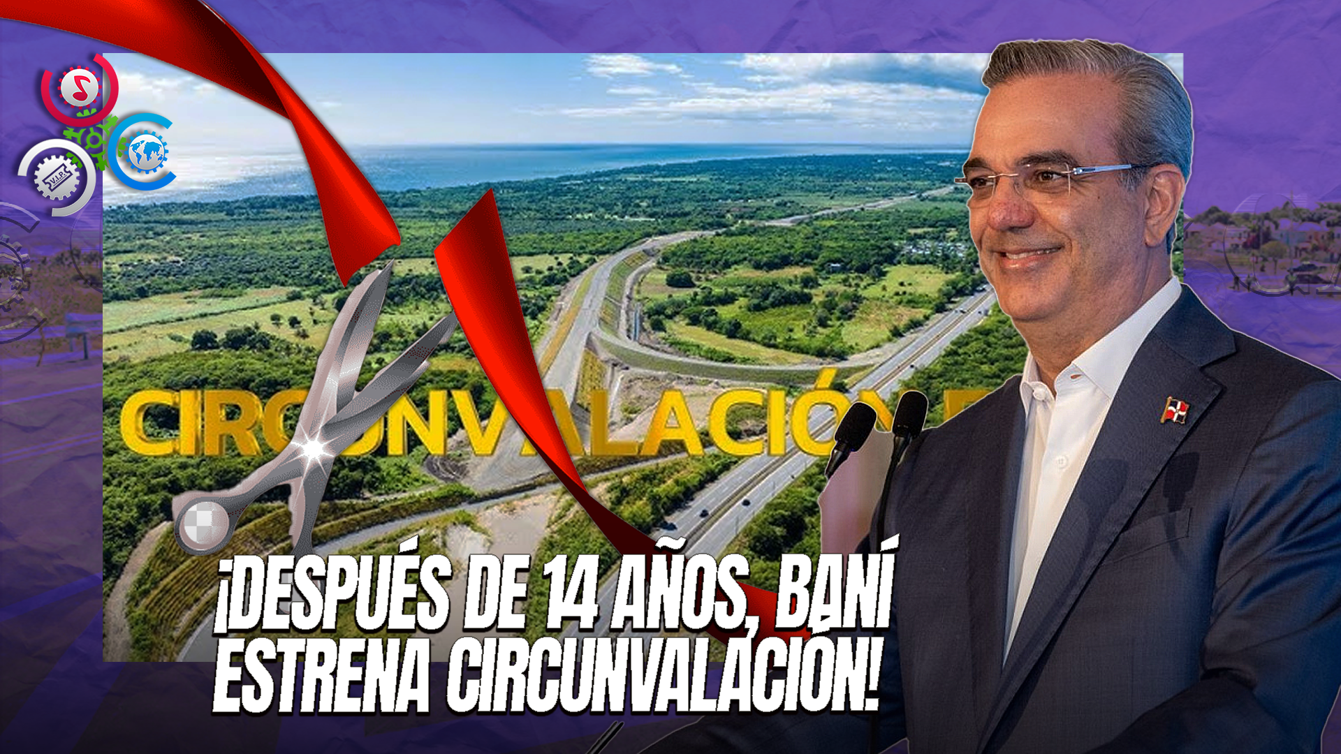Presidente Abinader Inaugura Circunvalación De Baní: Nueva Vía Agilizará El Tránsito Hacia El Sur