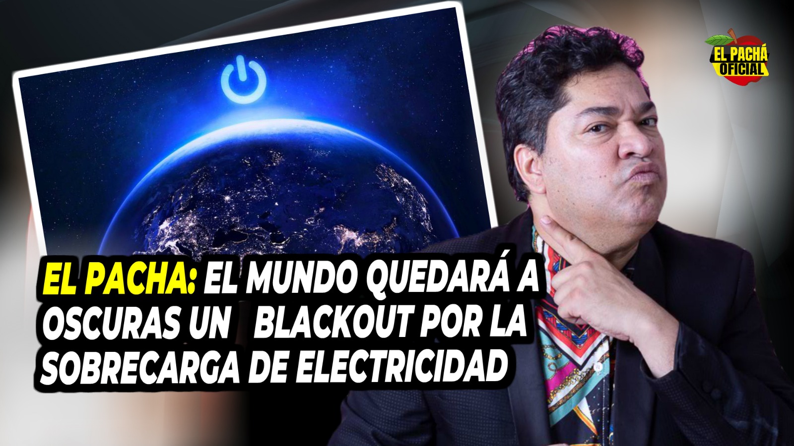 El Pachá: El Mundo Quedará A Oscuras Por Un Blackout Causado Por La Sobrecarga Eléctrica