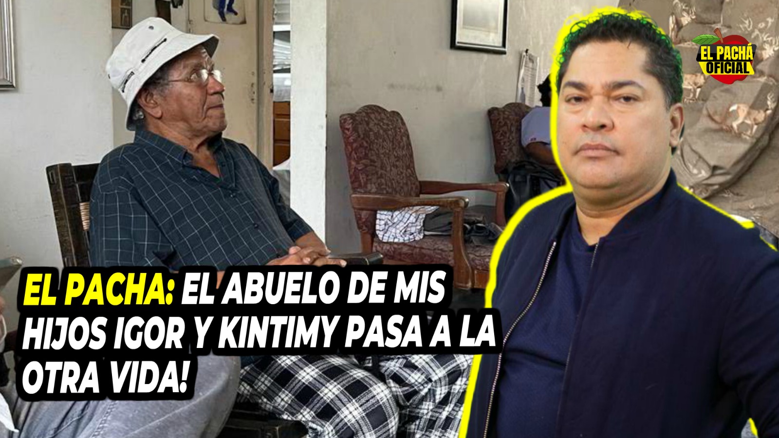 El Pacha: “El Abuelo De Mis Hijos Igor Y Kintimy Pasa A La Otra Vida”