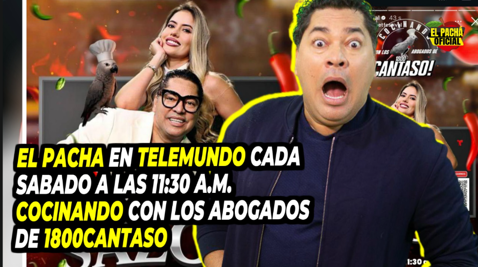 El Pacha En Telemundo Cada Sábado A Las 11:30 AM Cocinando Con Los Abogados De 1800cantaso
